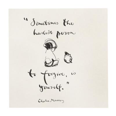 Sometimes the hardest person to forgive is yourself