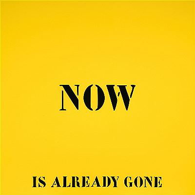 Now is already gone