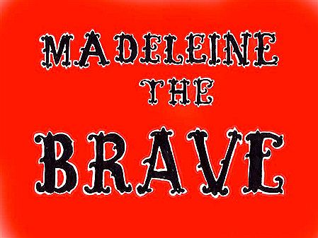 "Madeleine The Brave"